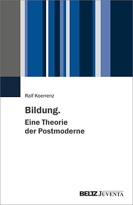 E-Book (pdf) Bildung. Eine Theorie der Postmoderne von Ralf Koerrenz