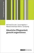 E-Book (pdf) Häusliche Pflegearbeit gerecht organisieren von Bernhard Emunds, Jonas Hagedorn, Marianne Heimbach-Steins
