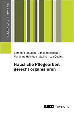 E-Book (pdf) Häusliche Pflegearbeit gerecht organisieren von Bernhard Emunds, Jonas Hagedorn, Marianne Heimbach-Steins