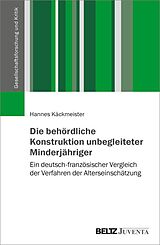 E-Book (pdf) Die behördliche Konstruktion unbegleiteter Minderjähriger von Hannes Käckmeister