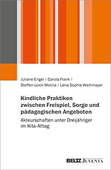 E-Book (pdf) Kindliche Praktiken zwischen Freispiel, Sorge und pädagogischen Angeboten von Juliane Engel, Carola Frank, Steffen Loick Molina