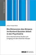 E-Book (pdf) Die Dimension des Körpers im Kontext Sozialer Arbeit in der Psychiatrie von Heike Friesel-Wark