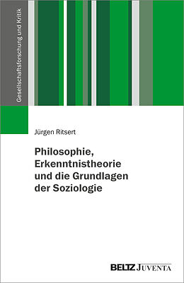 Kartonierter Einband Philosophie, Erkenntnistheorie und die Grundlagen der Soziologie von Jürgen Ritsert