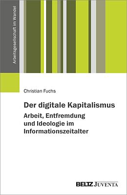 E-Book (pdf) Der digitale Kapitalismus. Arbeit, Entfremdung und Ideologie im Informationszeitalter von Christian Fuchs