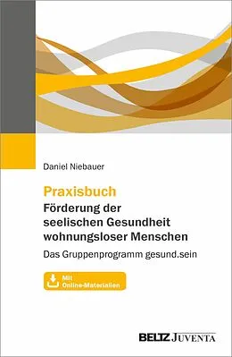 E-Book (pdf) Praxisbuch Förderung der seelischen Gesundheit wohnungsloser Menschen von Daniel Niebauer