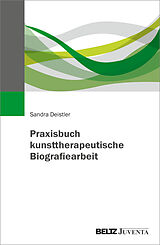Kartonierter Einband Praxisbuch kunsttherapeutische Biografiearbeit von Sandra Deistler