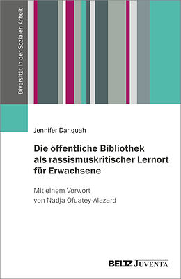 Kartonierter Einband Die öffentliche Bibliothek als rassismuskritischer Lernort für Erwachsene von Jennifer Danquah