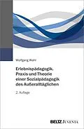 E-Book (pdf) Erlebnispädagogik. Praxis und Theorie einer Sozialpädagogik des Außeralltäglichen von Wolfgang Wahl