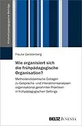 E-Book (pdf) Wie organisiert sich die frühpädagogische Organisation? von Frauke Gerstenberg