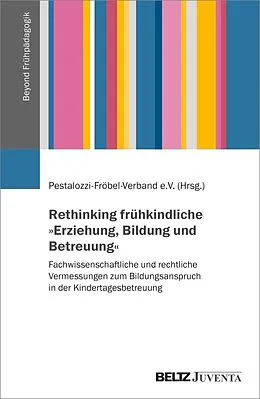 E-Book (pdf) Rethinking frühkindliche »Erziehung, Bildung und Betreuung« von 