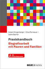 Kartonierter Einband Praxishandbuch Biografiearbeit mit Paaren und Familien von Hubert Klingenberger, Erika Ramsauer, Leslie Seymor