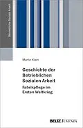 E-Book (pdf) Geschichte der Betrieblichen Sozialen Arbeit - Fabrikpflege im Ersten Weltkrieg von Martin Klein