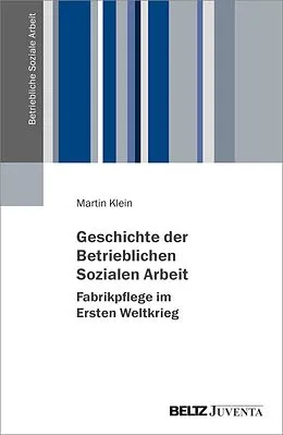 E-Book (pdf) Geschichte der Betrieblichen Sozialen Arbeit - Fabrikpflege im Ersten Weltkrieg von Martin Klein