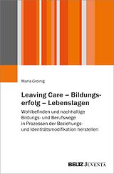 E-Book (pdf) Leaving Care - Bildungserfolg - Lebenslagen von Maria Groinig