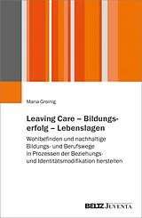 E-Book (pdf) Leaving Care - Bildungserfolg - Lebenslagen von Maria Groinig