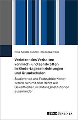 E-Book (pdf) Verletzendes Verhalten von Fach- und Lehrkräften in Kindertageseinrichtungen und Grundschulen von Rebecca Traub, Nina Kölsch-Bunzen