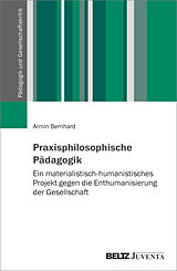 Kartonierter Einband Praxisphilosophische Pädagogik von Armin Bernhard
