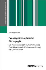 E-Book (epub) Praxisphilosophische Pädagogik von Armin Bernhard