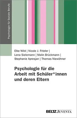 E-Book (pdf) Psychologie für die Arbeit mit Schüler*innen und deren Eltern von Elke Wild, Nicole Fritzler, Lena Sielemann