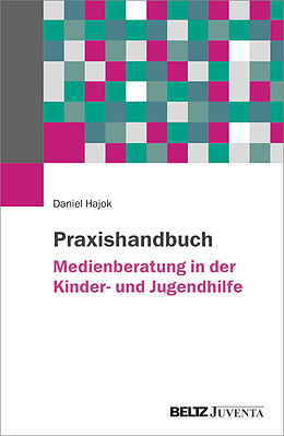Kartonierter Einband Praxishandbuch Medienberatung in der Kinder- und Jugendhilfe von Daniel Hajok