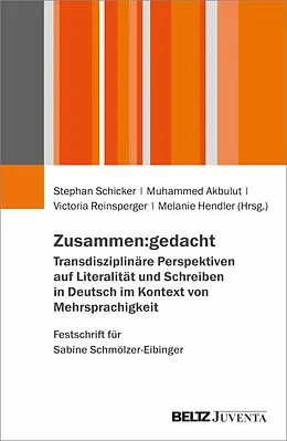 E-Book (pdf) Zusammen:gedacht. Transdisziplinäre Perspektiven auf Literalität und Schreiben in Deutsch im Kontext von Mehrsprachigkeit. Festschrift für Sabine Schmölzer-Eibinger von 