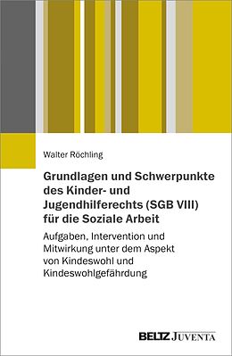 E-Book (epub) Grundlagen und Schwerpunkte des Kinder- und Jugendhilferechts (SGB VIII) für die Soziale Arbeit von Walter Röchling