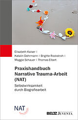 Kartonierter Einband Praxishandbuch Narrative Trauma-Arbeit (NAT) von Elisabeth Kaiser, Katalin Dohrmann, Brigitte Rockstroh