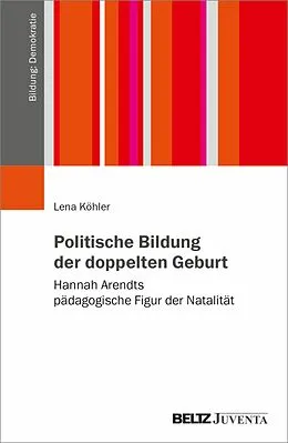 E-Book (pdf) Politische Bildung der doppelten Geburt von Lena Köhler
