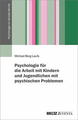 E-Book (epub) Psychologie für die Arbeit mit Kindern und Jugendlichen mit psychischen Problemen von Michael Borg-Laufs