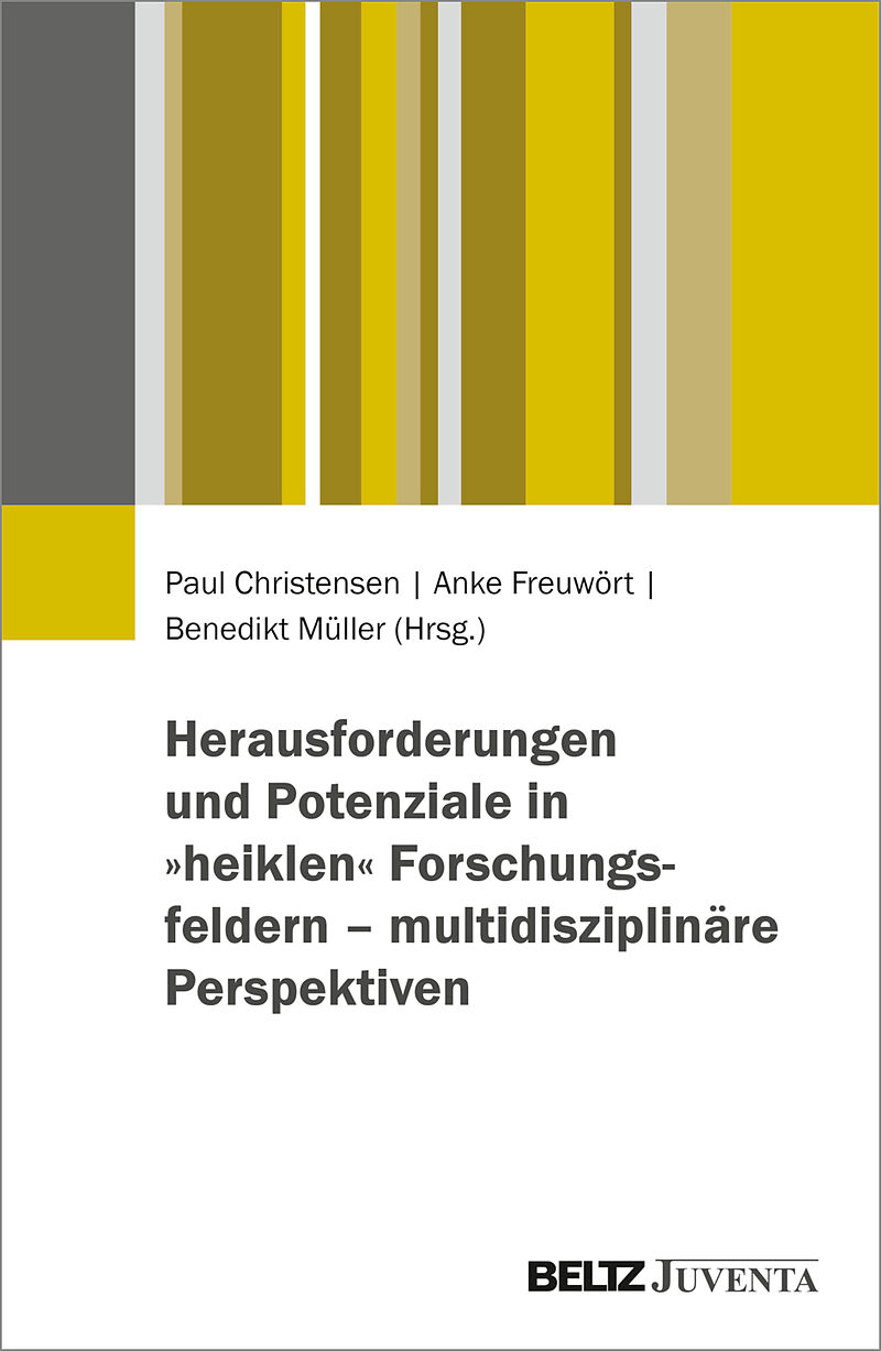 Herausforderungen und Potenziale in »heiklen« Forschungsfeldern  multidisziplinäre Perspektiven