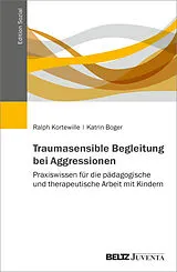 Kartonierter Einband Traumasensible Begleitung bei Aggressionen von Ralph Kortewille, Katrin Boger