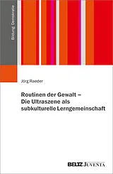 Kartonierter Einband Routinen der Gewalt  Die Ultraszene als subkulturelle Lerngemeinschaft von Jörg Raeder