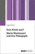 E-Book (pdf) Vom Kinde aus? Maria Montessori und ihre Pädagogik von Jürgen Oelkers
