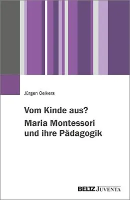 E-Book (pdf) Vom Kinde aus? Maria Montessori und ihre Pädagogik von Jürgen Oelkers