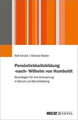 E-Book (pdf) Persönlichkeitsbildung 'nach' Wilhelm von Humboldt von Rolf Arnold, Michael Brater