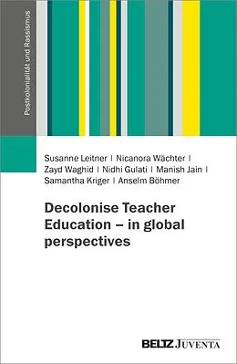 E-Book (pdf) Decolonise Teacher Education - in global perspectives von Susanne Leitner, Nicanora Wächter, Zayd Waghid