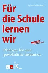 Kartonierter Einband Für die Schule lernen wir von Roland Reichenbach