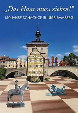 Fester Einband &quot;Das Haar muss ziehen!&quot; 150 Jahre Schachclub 1868 Bamberg von Bernhard Schmid, Günter Lossa