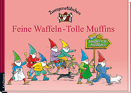 Fester Einband Zwergenstübchen Feine Waffeln - Tolle Muffins von Elke und Timo Schuster