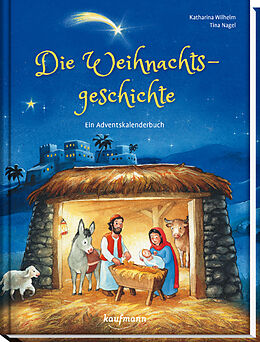 Fester Einband Die Weihnachtsgeschichte - Ein Adventskalenderbuch von Katharina Wilhelm