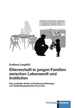 Kartonierter Einband Elternschaft in jungen Familien zwischen Lebenswelt und Institution von Andreas Langfeld