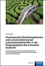 E-Book (pdf) Psychosoziale Basiskompetenzen und Lernorientierung bei Lehramtsstudierenden der Eingangsphase des Lehramtsstudiums von Timo Nolle