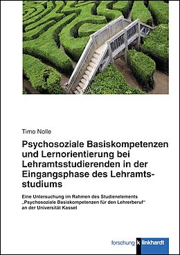 E-Book (pdf) Psychosoziale Basiskompetenzen und Lernorientierung bei Lehramtsstudierenden der Eingangsphase des Lehramtsstudiums von Timo Nolle