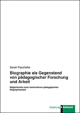E-Book (pdf) Biographie als Gegenstand von pädagogischer Forschung und Arbeit von Sarah Paschelke