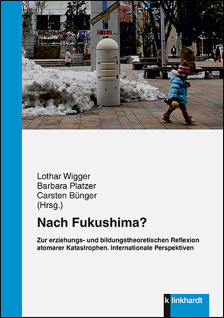 Nach Fukushima? Zur erziehungs- und bildungstheoretischen Reflexion atomarer Katastrophen.