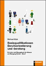 E-Book (pdf) Basisqualifikationen Berufsorientierung und -beratung von Michael Köck