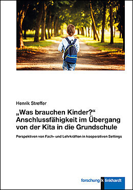 E-Book (pdf) Was brauchen Kinder? Anschlussfähigkeit im Übergang von der Kita in die Grundschule von Henrik Streffer