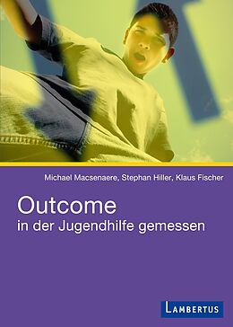 Kartonierter Einband Outcome in der Jugendhilfe gemessen von Michael Macsenaere, Stephan Hiller, Klaus Fischer