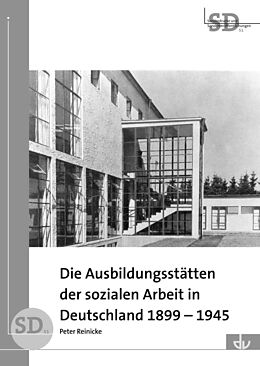 Kartonierter Einband Die Ausbildungsstätten der sozialen Arbeit in Deutschland 1899-1945 von Peter Reinicke