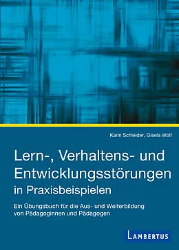 E-Book (pdf) Lern-, Verhaltens- und Entwicklungsstörungen in Praxisbeispielen von Karin Schleider, Gisela Wolf